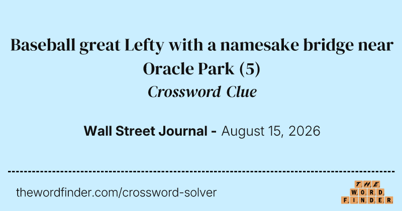 Baseball great Lefty with a namesake bridge near Oracle Park crossword clue image