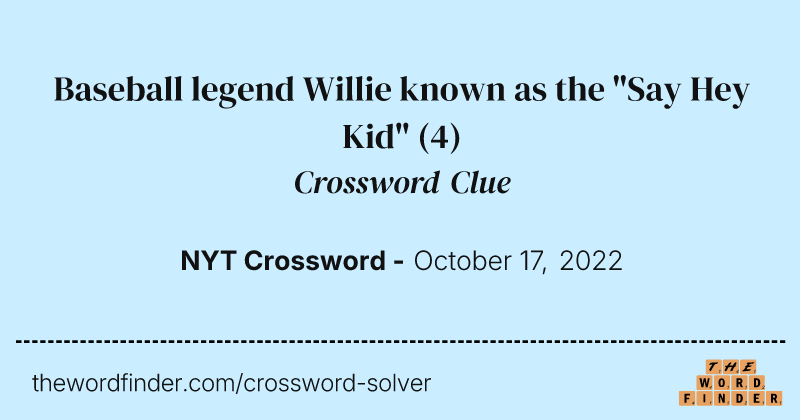 Baseball legend Willie known as the "Say Hey Kid" crossword clue image