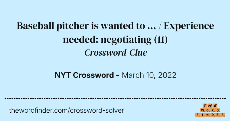 Baseball pitcher is wanted to ... / Experience needed: negotiating crossword clue image