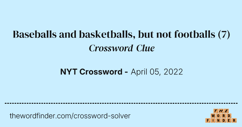 Baseballs and basketballs, but not footballs crossword clue image