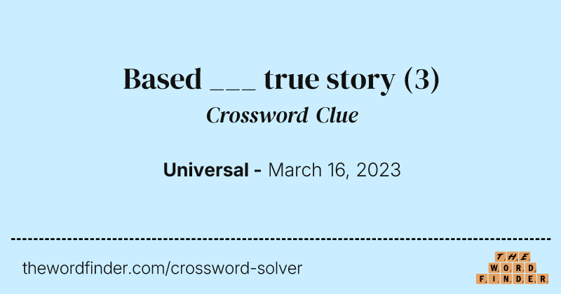 Based ___ true story crossword clue image