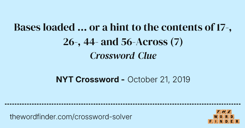 Bases loaded ... or a hint to the contents of 17-, 26-, 44- and 56-Across crossword clue image