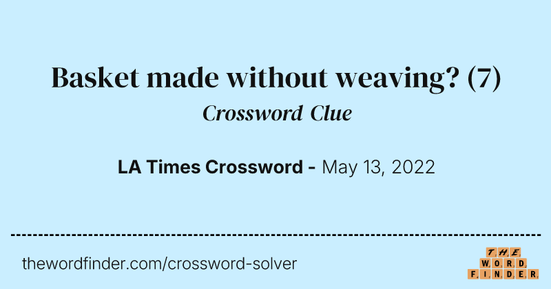 Basket made without weaving? crossword clue image