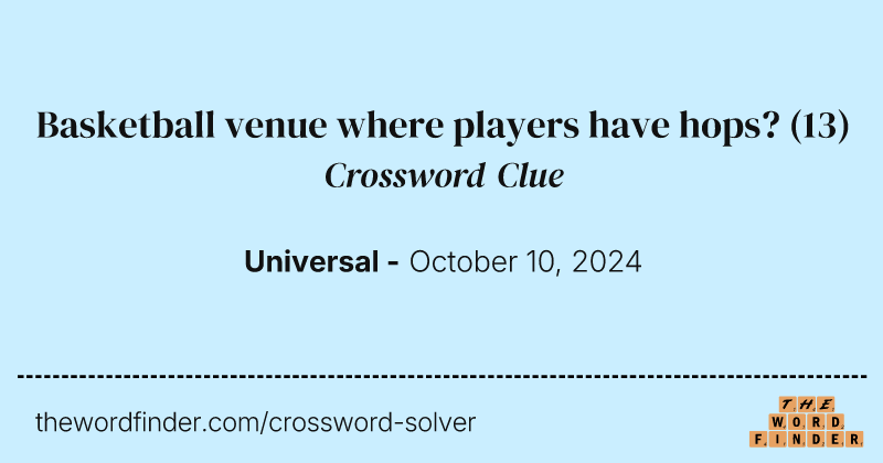 Basketball venue where players have hops? crossword clue image