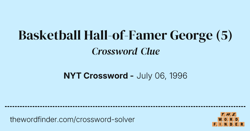 Basketball Hall-of-Famer George crossword clue image