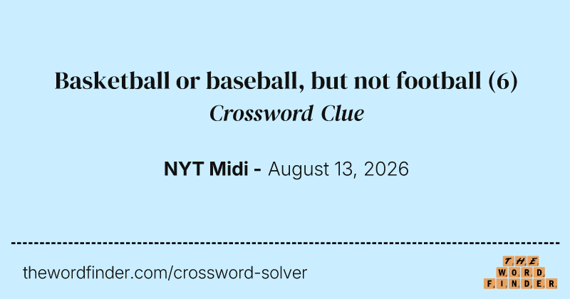 Basketball or baseball, but not football crossword clue image