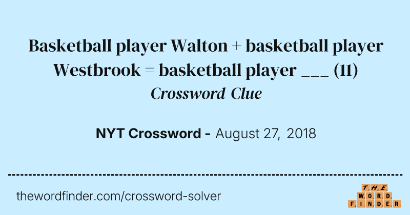 Basketball player Walton + basketball player Westbrook = basketball player ___ crossword clue image