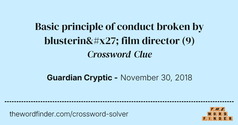 Basic principle of conduct broken by blusterin' film director crossword clue image