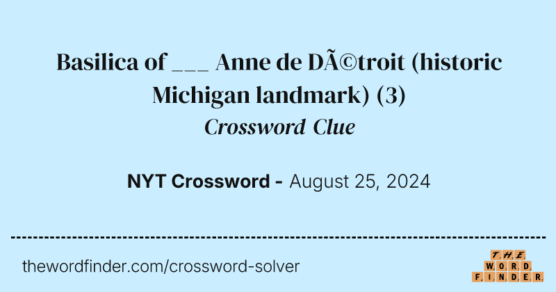 Basilica of ___ Anne de Détroit (historic Michigan landmark) crossword clue image