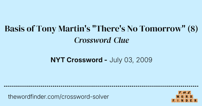 Basis of Tony Martin's "There's No Tomorrow" crossword clue image