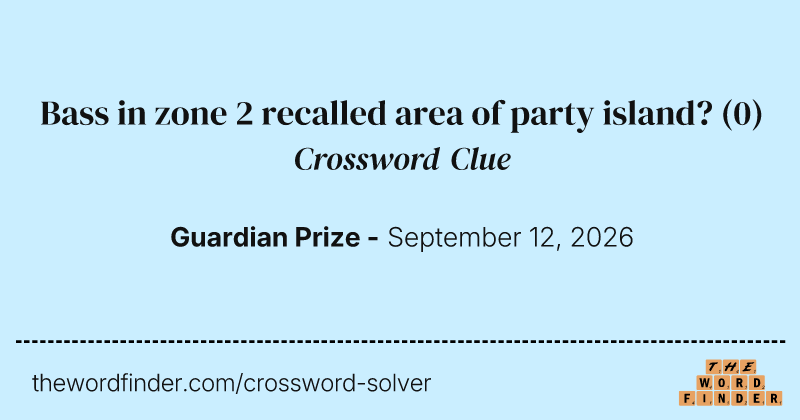 Bass in zone 2 recalled area of party island? crossword clue image