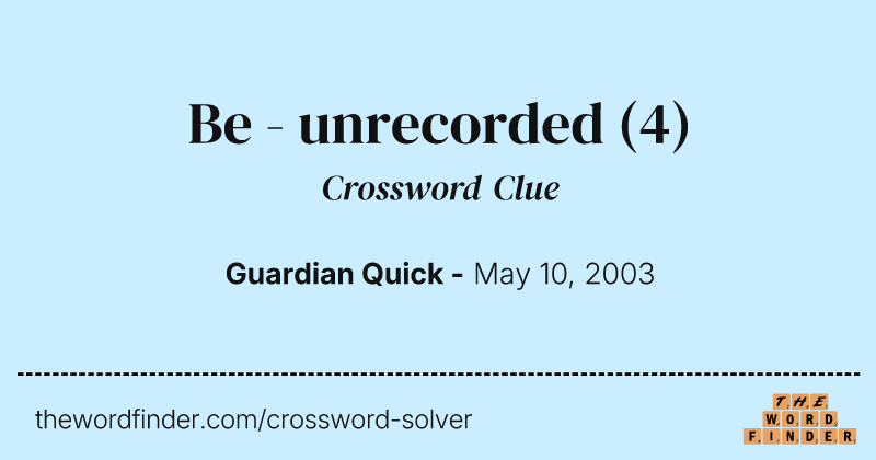 Be - unrecorded crossword clue image