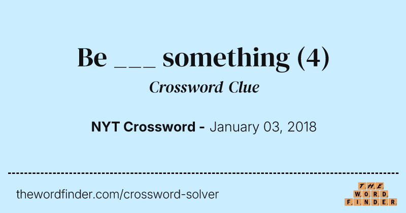 Be ___ something crossword clue image