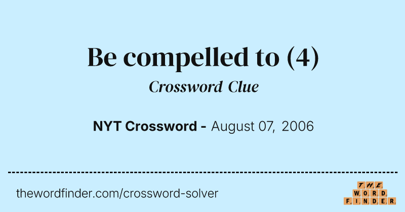 Be compelled to crossword clue image