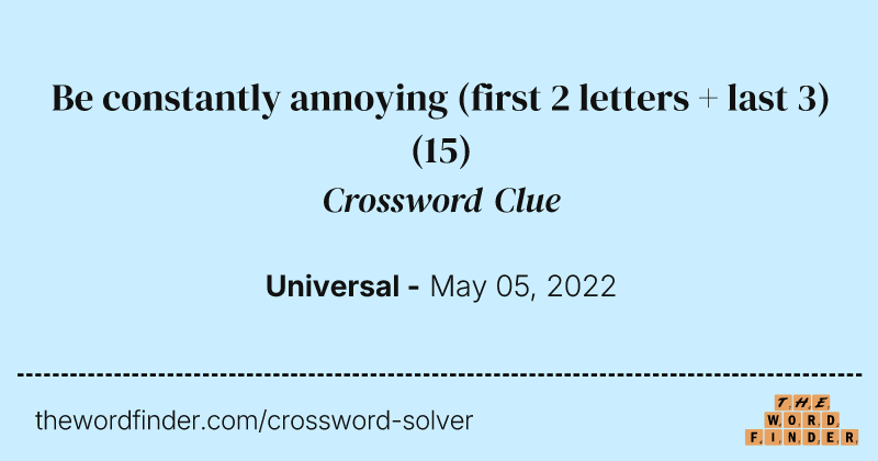 Be constantly annoying (first 2 letters +  last 3) crossword clue image