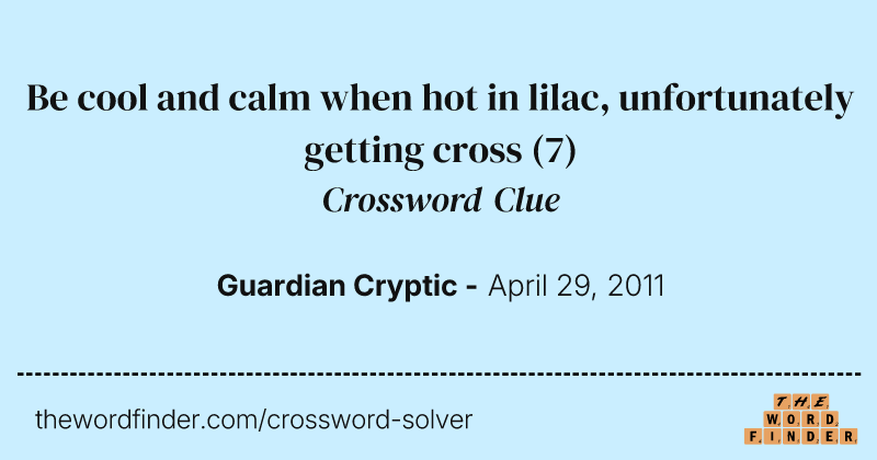 Be cool and calm when hot in lilac, unfortunately getting cross crossword clue image