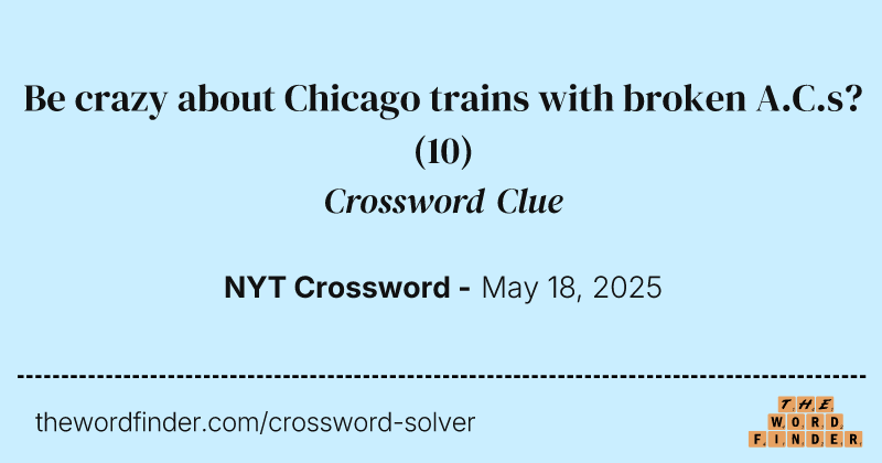 Be crazy about Chicago trains with broken A.C.s? crossword clue image