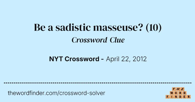 Be a sadistic masseuse? crossword clue image