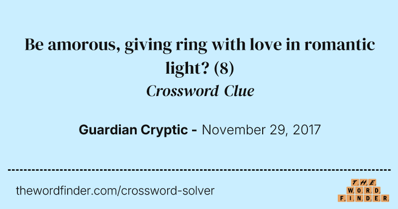 Be amorous, giving ring with love in romantic light? crossword clue image