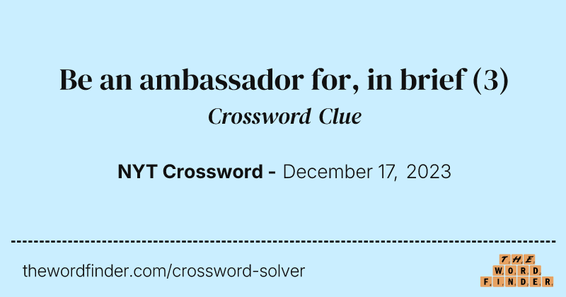 Be an ambassador for, in brief crossword clue image