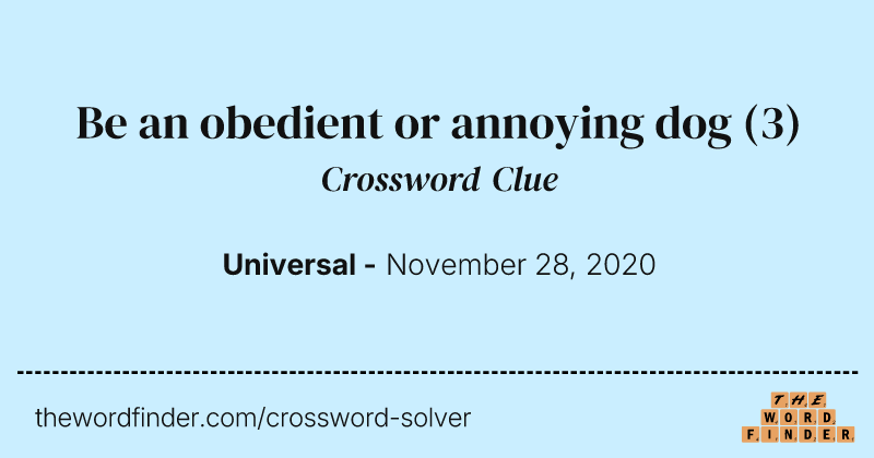 Be an obedient or annoying dog crossword clue image