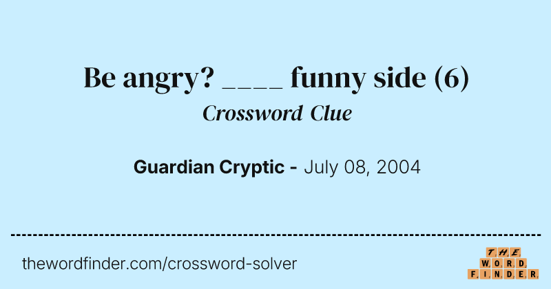 Be angry? ____ funny side crossword clue image
