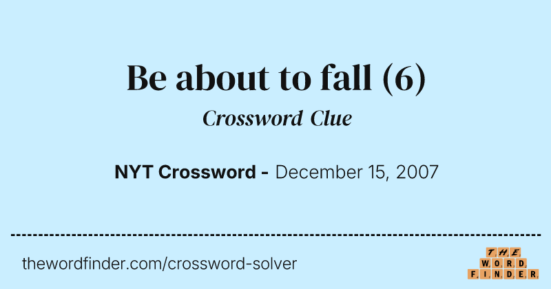 Be about to fall crossword clue image