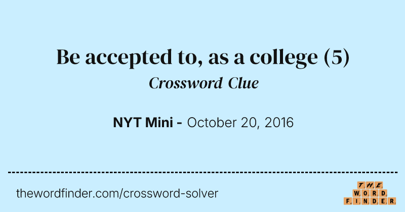 Be accepted to, as a college crossword clue image