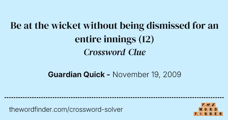 Be at the wicket without being dismissed for an entire innings crossword clue image