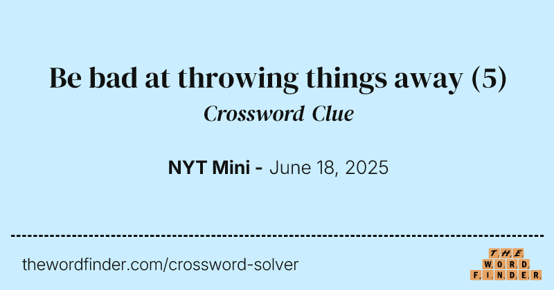 Be bad at throwing things away crossword clue image