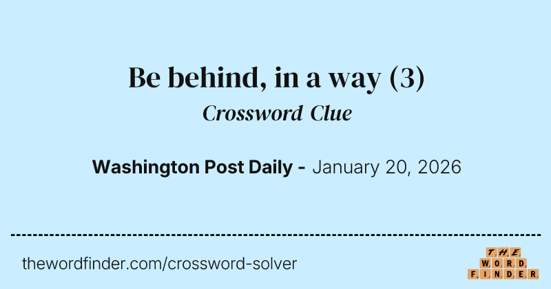 Be behind, in a way crossword clue image