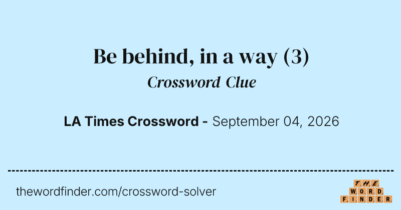 Be behind, in a way crossword clue image
