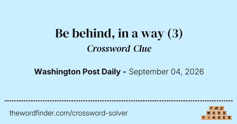 Be behind, in a way crossword clue image