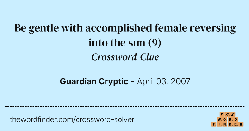Be gentle with accomplished female reversing into the sun crossword clue image
