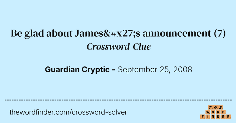 Be glad about James's announcement crossword clue image