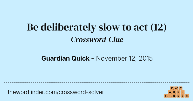 Be deliberately slow to act crossword clue image