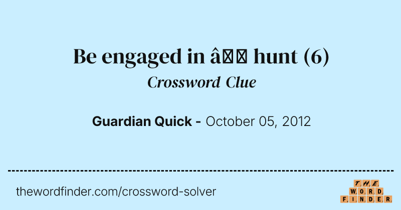 Be engaged in — hunt crossword clue image