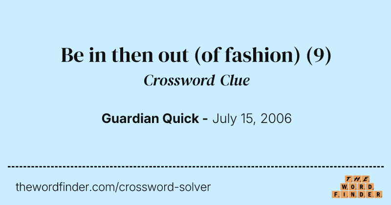 Be in then out (of fashion) crossword clue image