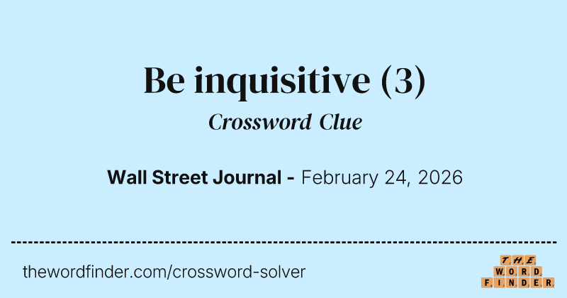 Be inquisitive crossword clue image