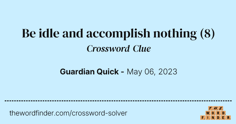 Be idle and accomplish nothing crossword clue image