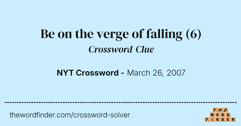 Be on the verge of falling crossword clue image