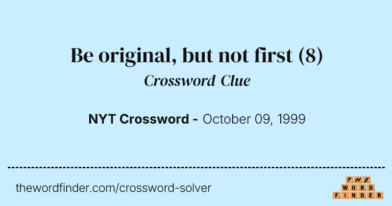 Be original, but not first crossword clue image