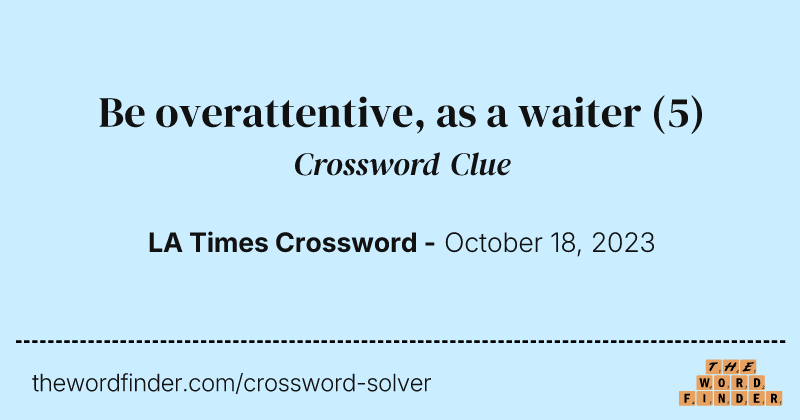 Be overattentive, as a waiter crossword clue image