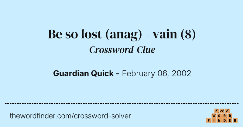 Be so lost (anag) - vain crossword clue image