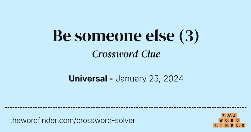 Be someone else crossword clue image