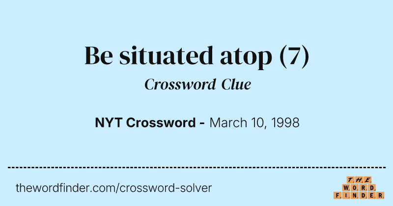 Be situated atop crossword clue image
