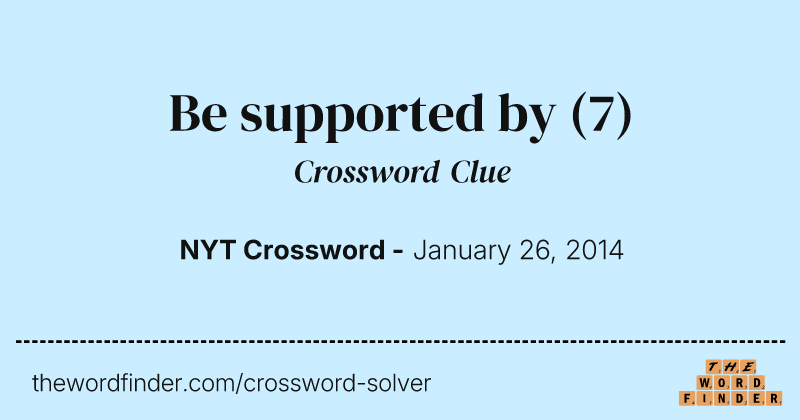 Be supported by crossword clue image