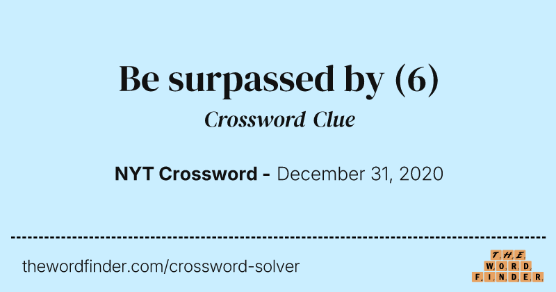 Be surpassed by crossword clue image