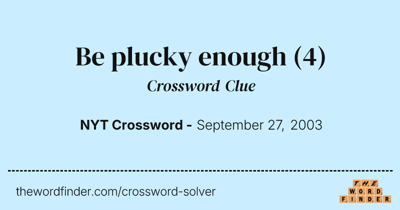 Be plucky enough crossword clue image