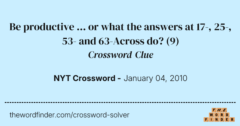 Be productive ... or what the answers at 17-, 25-, 53- and 63-Across do? crossword clue image